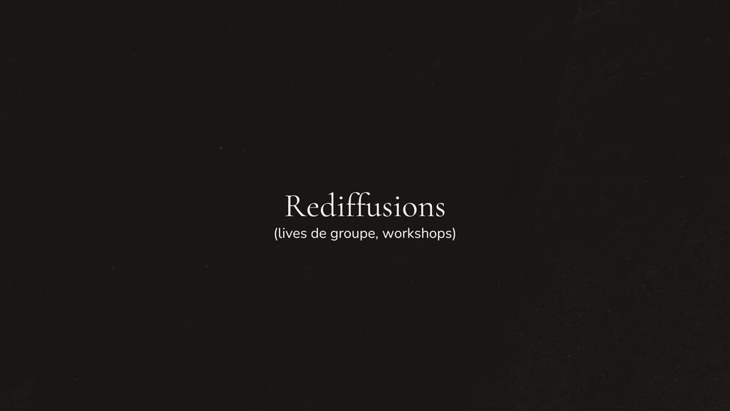 Rediffusions (Workshops, Lives de groupe, Ateliers)